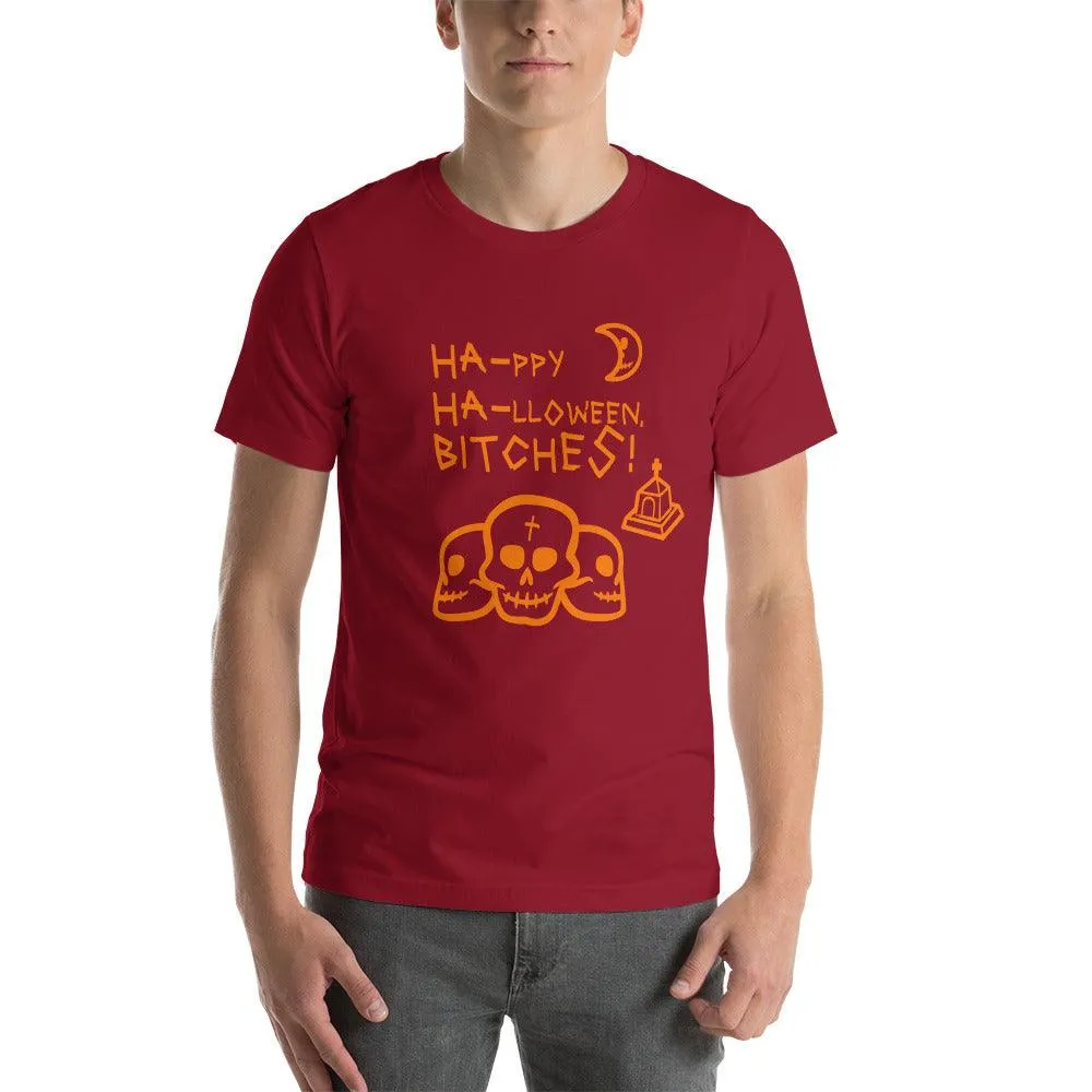 HA HA BITCHES Ha-ppy Ha-lloween Holiday Unisex t-shirt