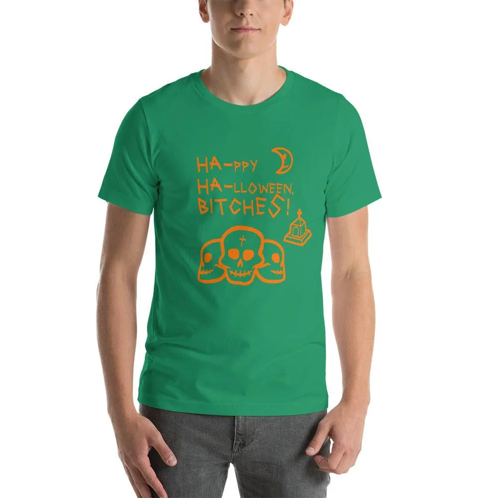 HA HA BITCHES Ha-ppy Ha-lloween Holiday Unisex t-shirt