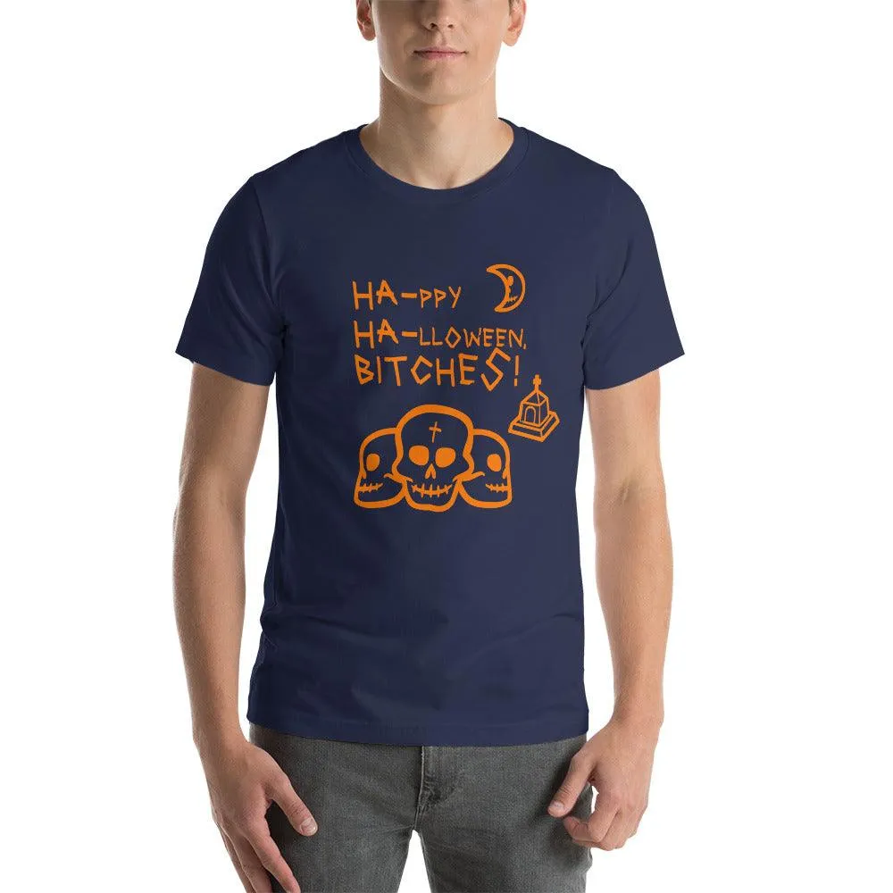 HA HA BITCHES Ha-ppy Ha-lloween Holiday Unisex t-shirt