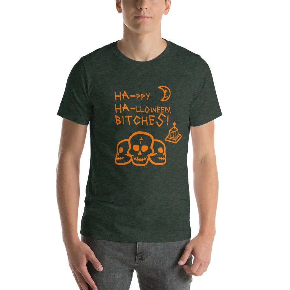 HA HA BITCHES Ha-ppy Ha-lloween Holiday Unisex t-shirt