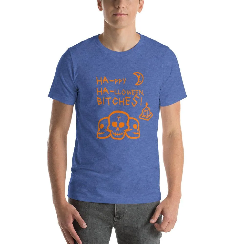 HA HA BITCHES Ha-ppy Ha-lloween Holiday Unisex t-shirt