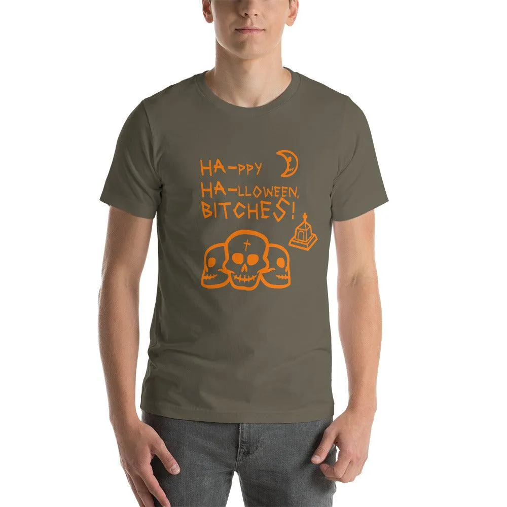 HA HA BITCHES Ha-ppy Ha-lloween Holiday Unisex t-shirt