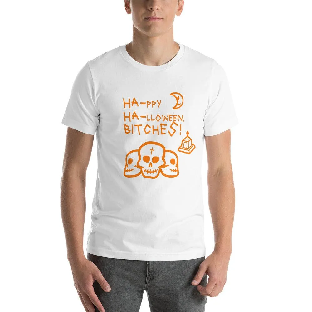 HA HA BITCHES Ha-ppy Ha-lloween Holiday Unisex t-shirt