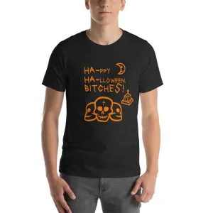 HA HA BITCHES Ha-ppy Ha-lloween Holiday Unisex t-shirt