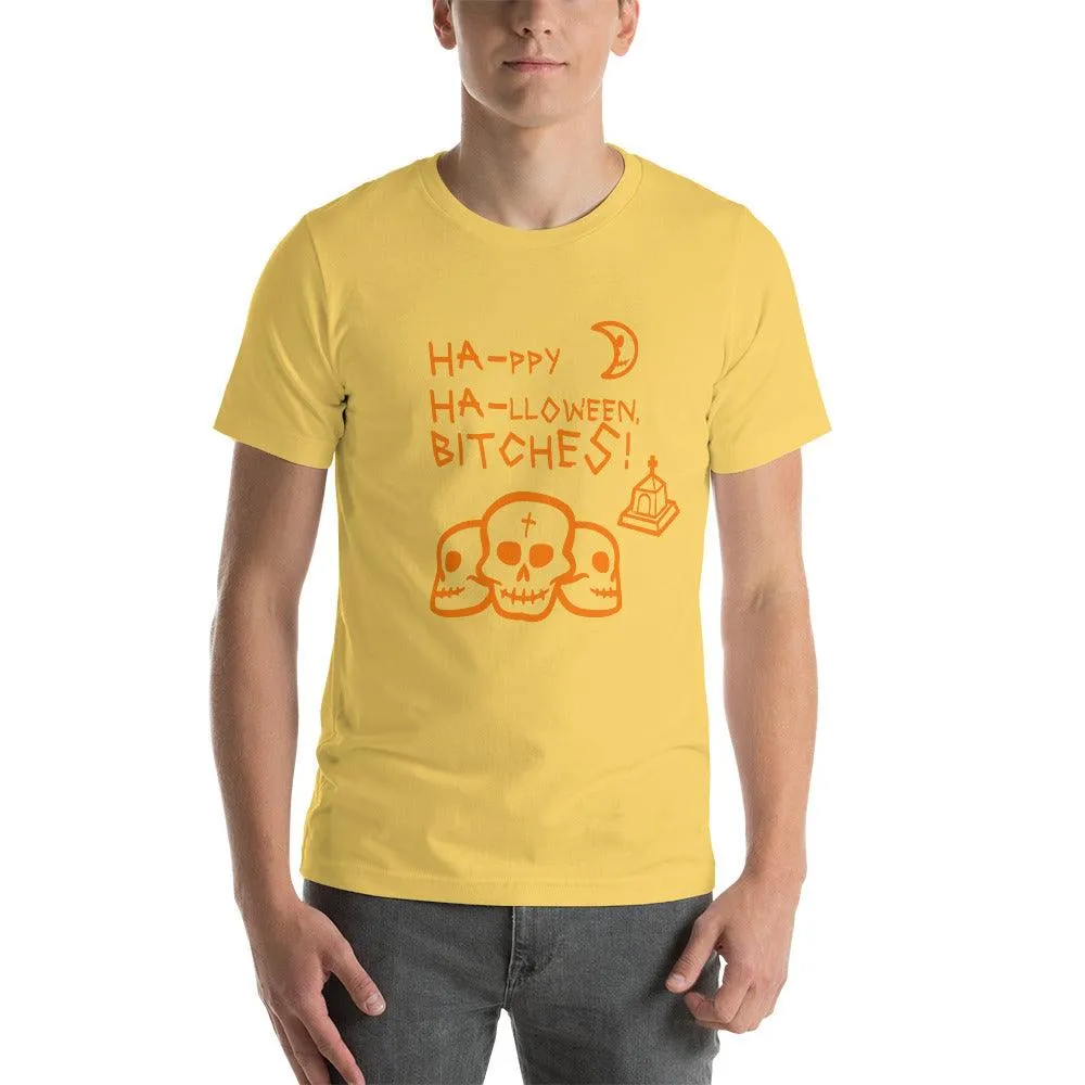 HA HA BITCHES Ha-ppy Ha-lloween Holiday Unisex t-shirt