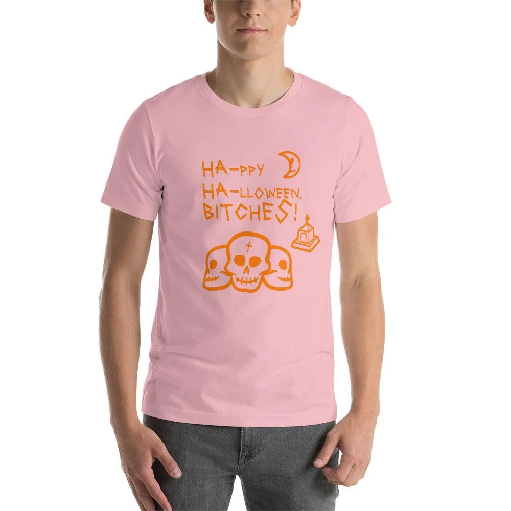 HA HA BITCHES Ha-ppy Ha-lloween Holiday Unisex t-shirt