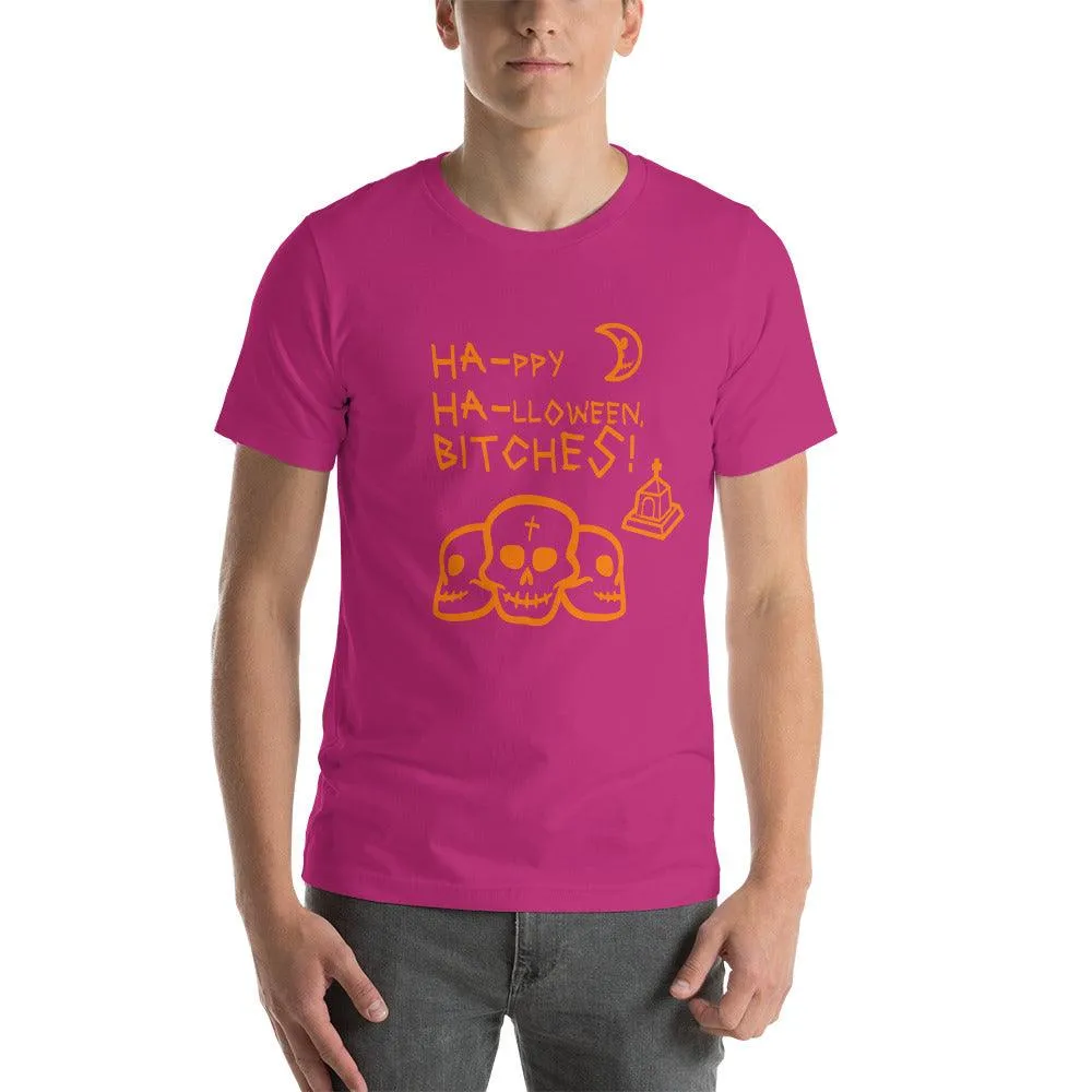 HA HA BITCHES Ha-ppy Ha-lloween Holiday Unisex t-shirt