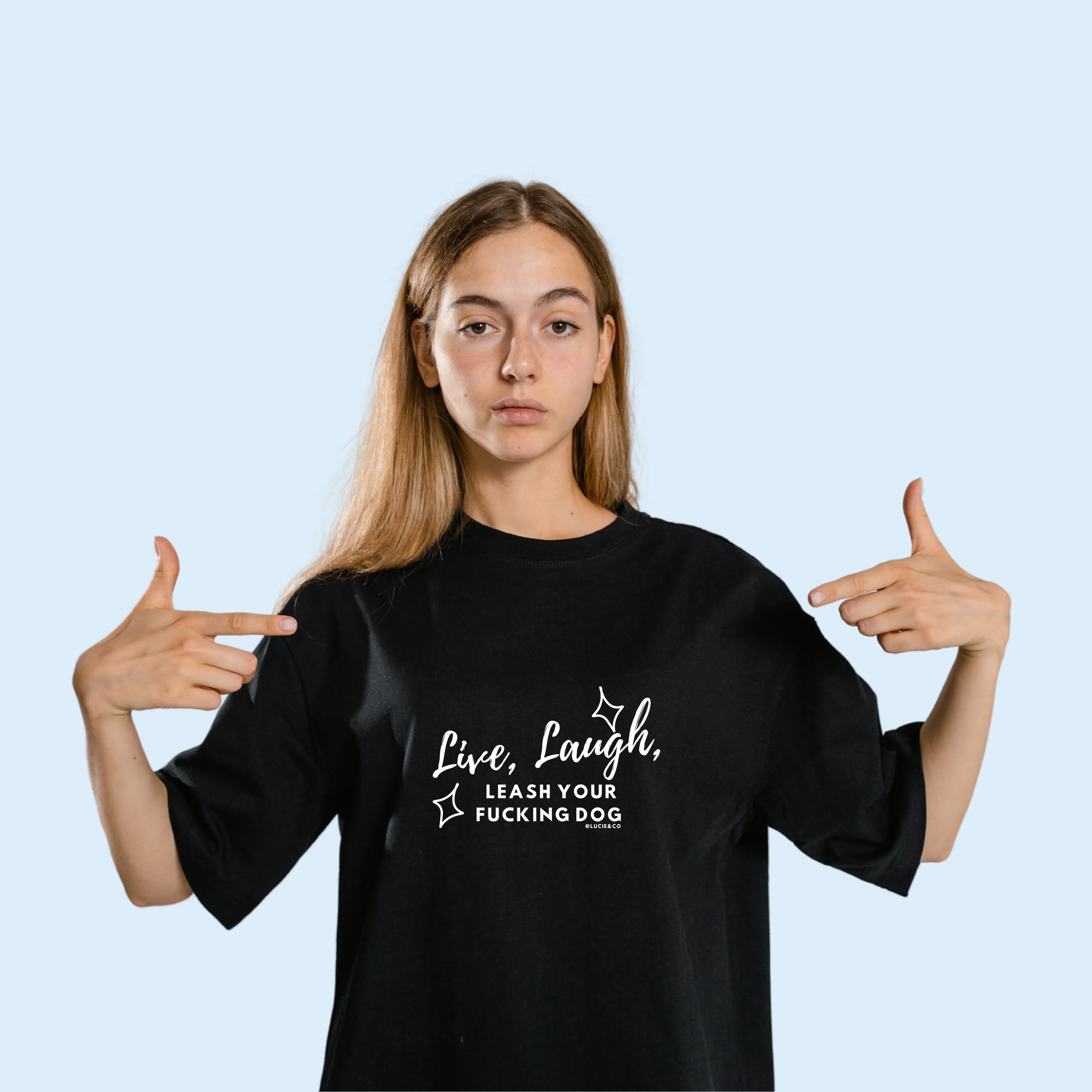 Live, Laugh, Leash Your Fucking Dog Graphic Tee