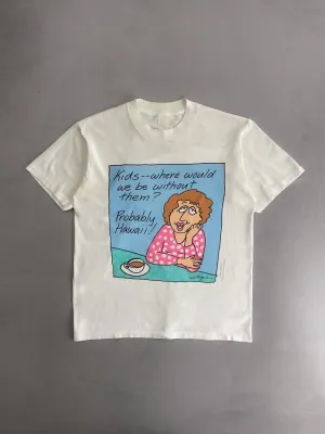 "Kids - - where would we be without them ?"  Tee [M]