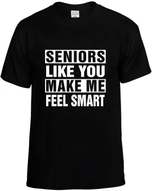 Seniors Like you Make Me Feel Smart Unisex T-Shirt Novelty Graphic Tee Shirt